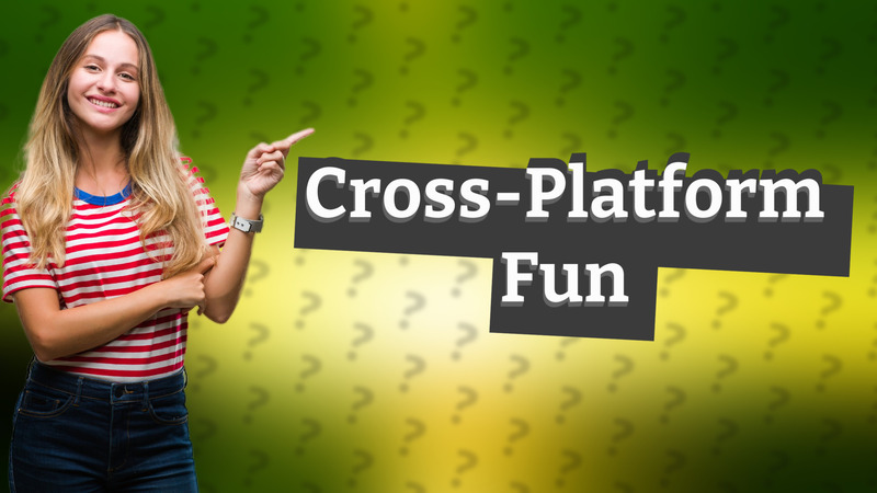 Cross-Platform Fun