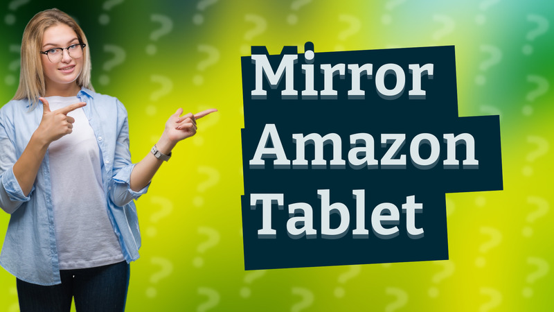 Mirror Amazon Tablet