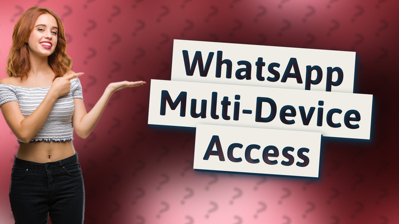 WhatsApp Multi-Device Access