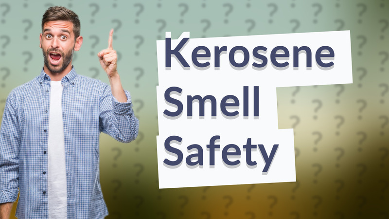 Kerosene Smell Safety