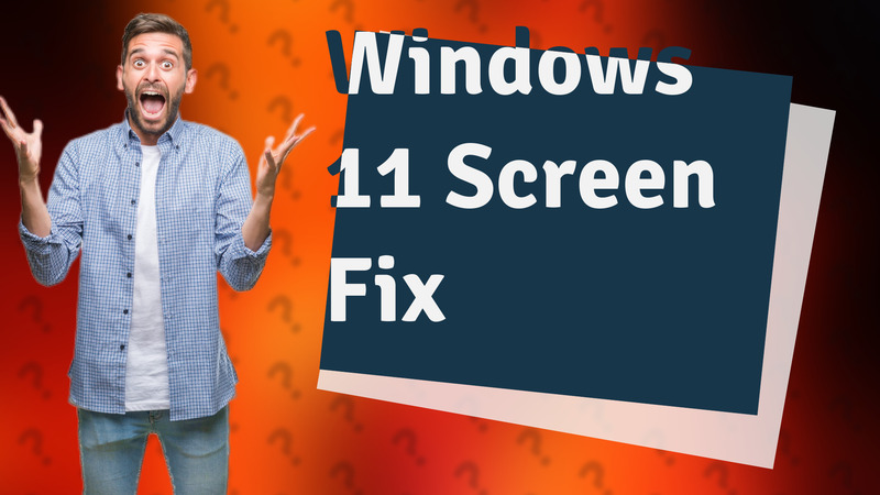 Windows 11 Screen Fix