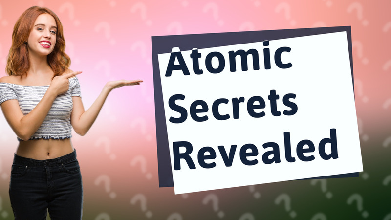 Atomic Secrets Revealed