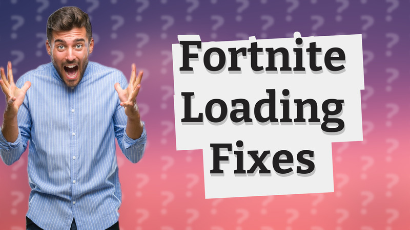 Fortnite Loading Fixes