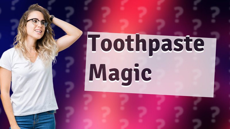 Toothpaste Magic