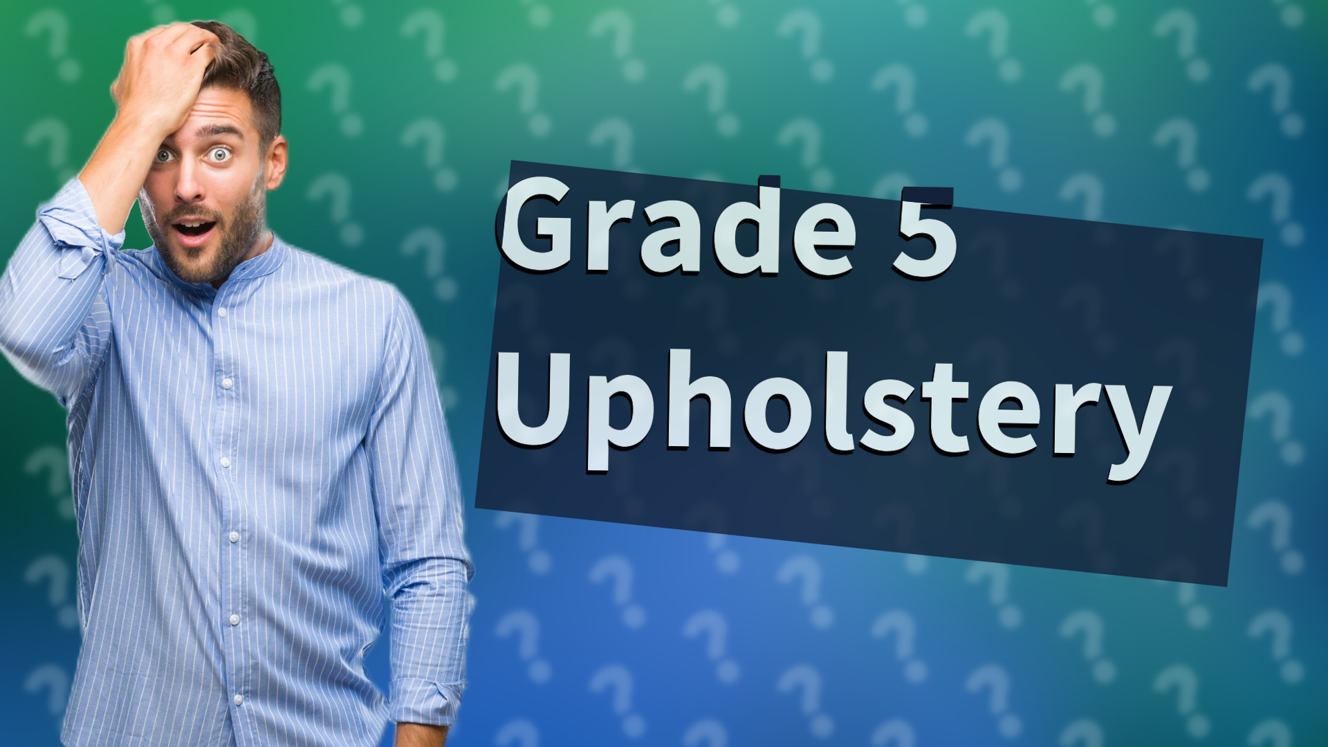 Grade 5 Upholstery