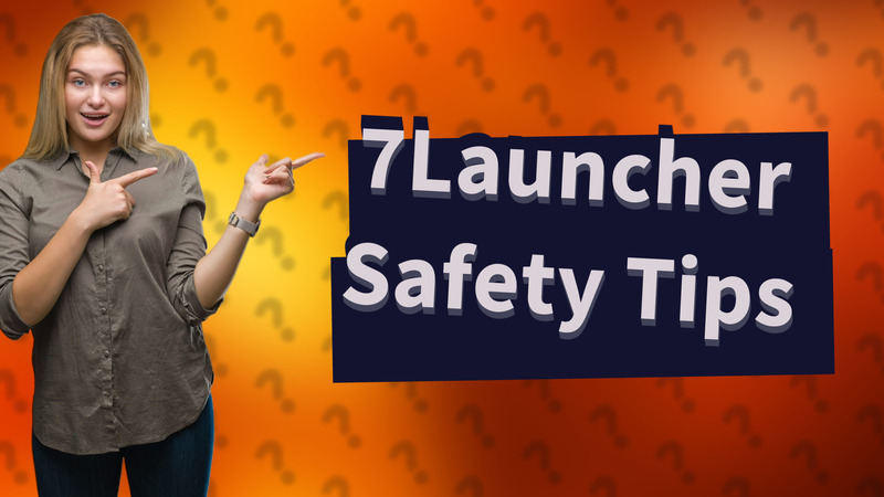 7Launcher Safety Tips