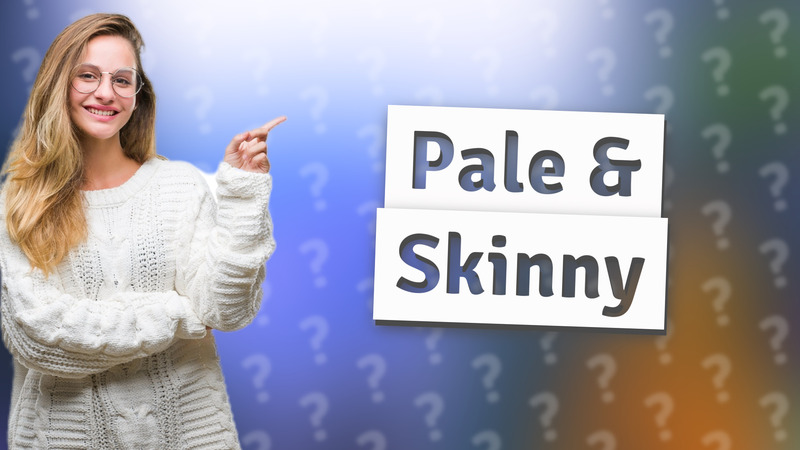 Pale & Skinny