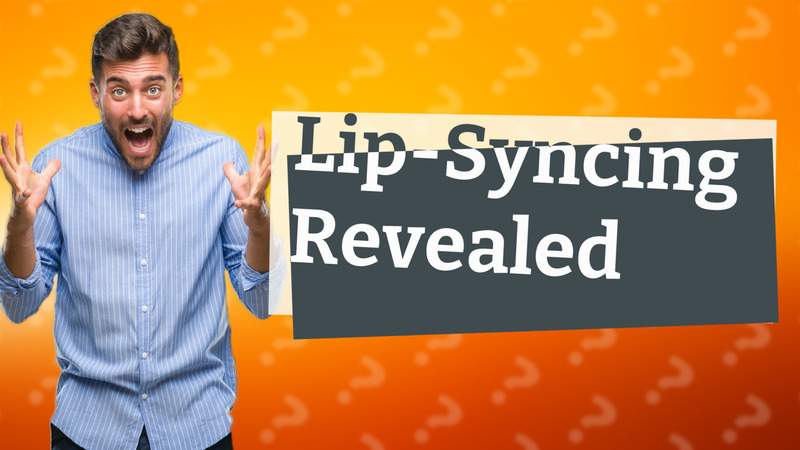 Lip-Syncing Revealed