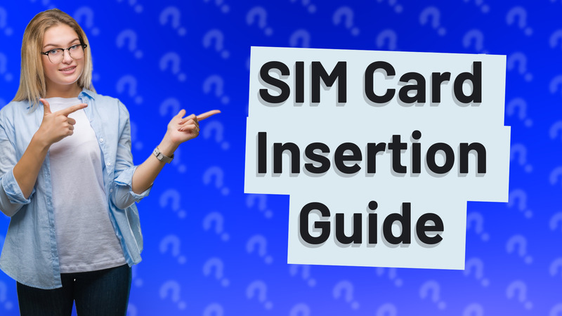 SIM Card Insertion Guide