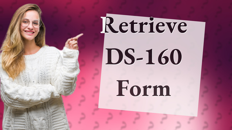 Retrieve DS-160 Form