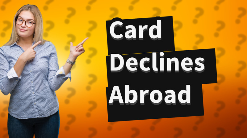 Card Declines Abroad