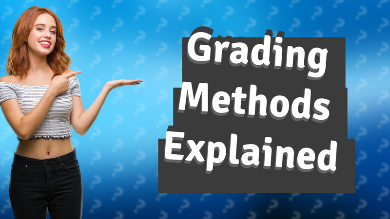 Grading Methods Explained