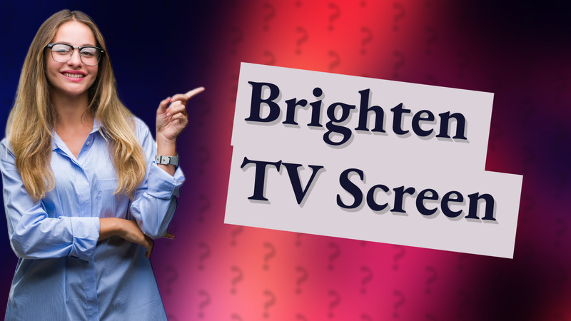 Brighten TV Screen
