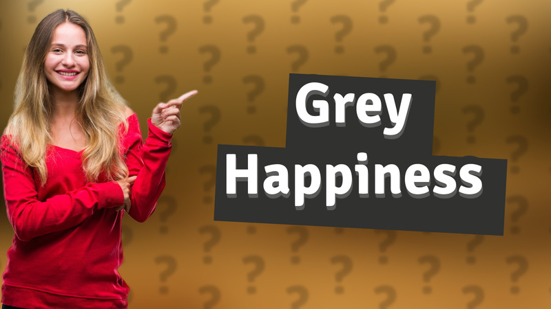 Grey Happiness