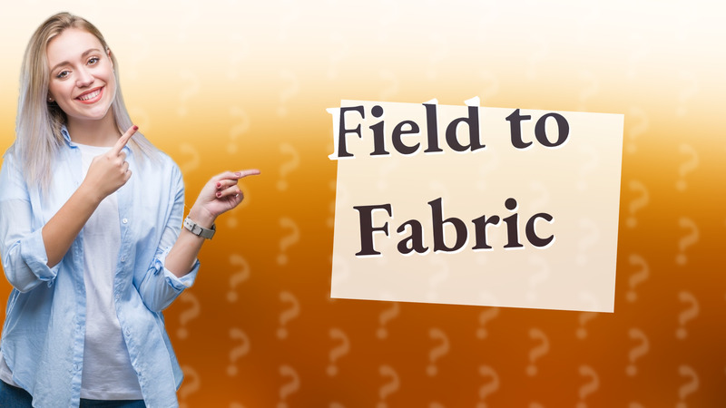Field to Fabric