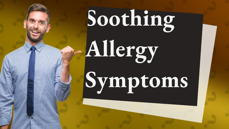 Soothing Allergy Symptoms