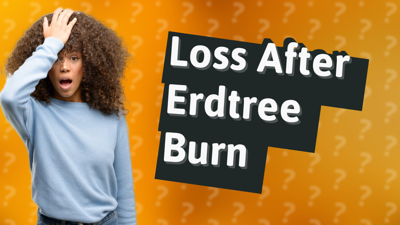 Loss After Erdtree Burn