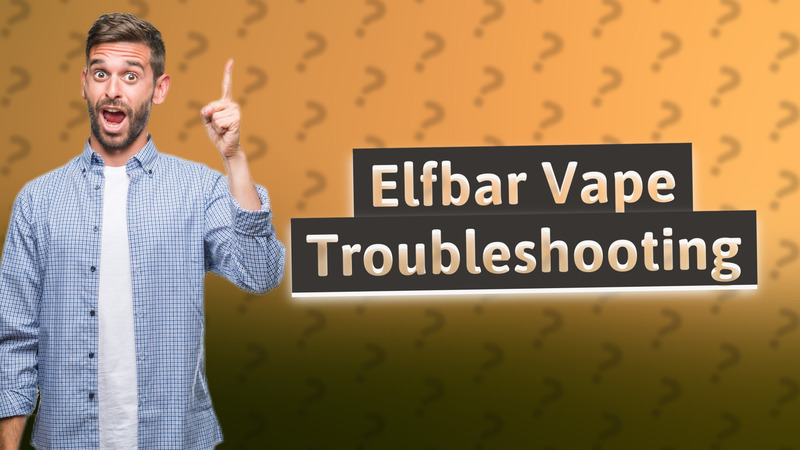 Elfbar Vape Troubleshooting