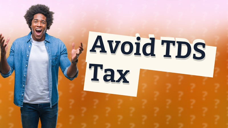 Avoid TDS Tax