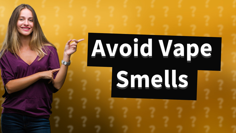 Avoid Vape Smells