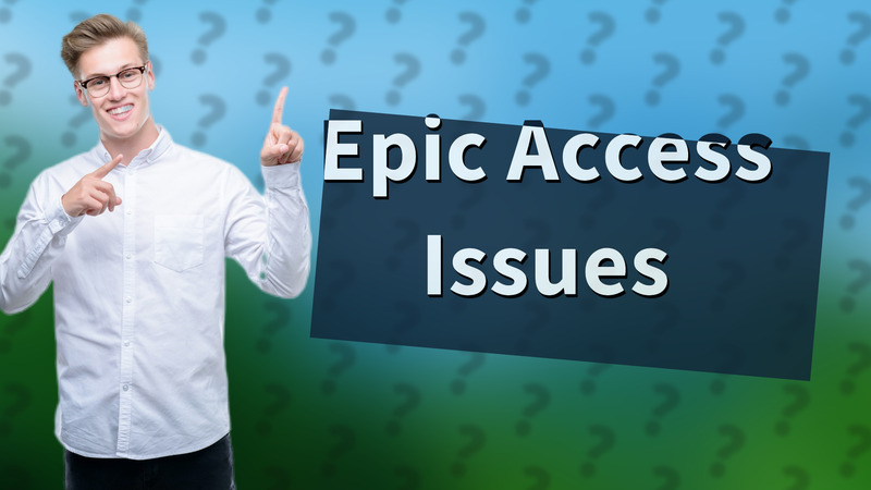 Epic Access Issues