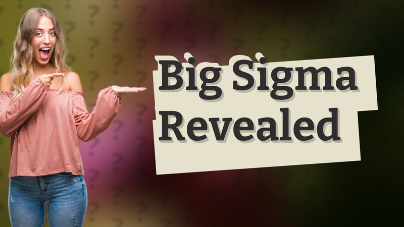 Big Sigma Revealed