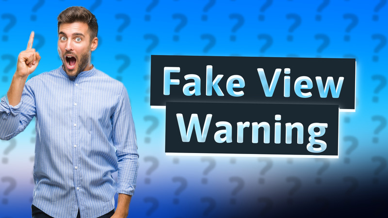 Fake View Warning