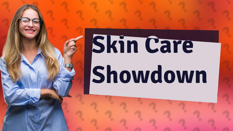 Skin Care Showdown