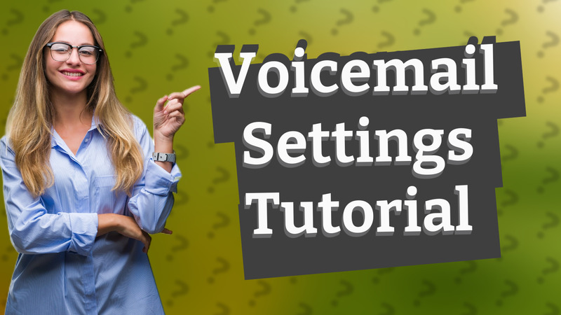 Voicemail Settings Tutorial