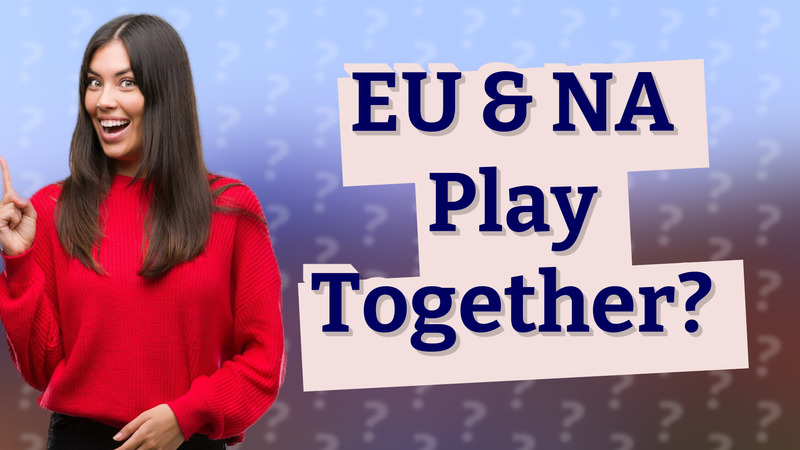 EU & NA Play Together?