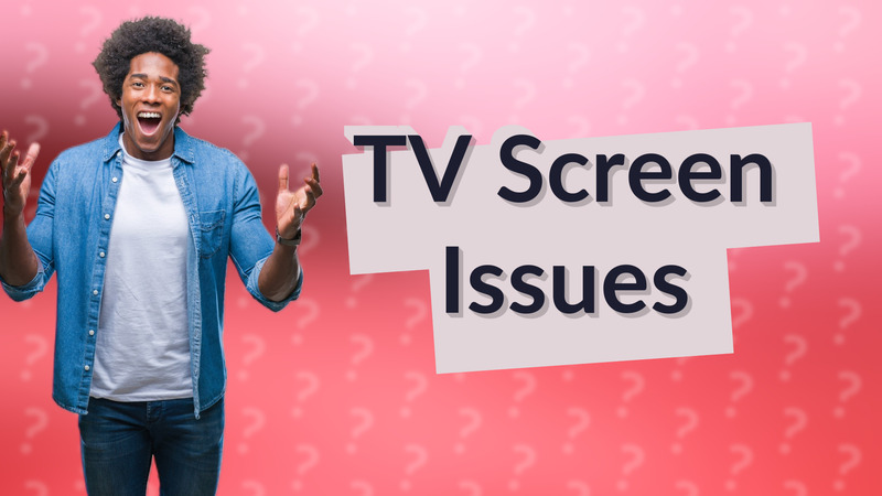 TV Screen Issues