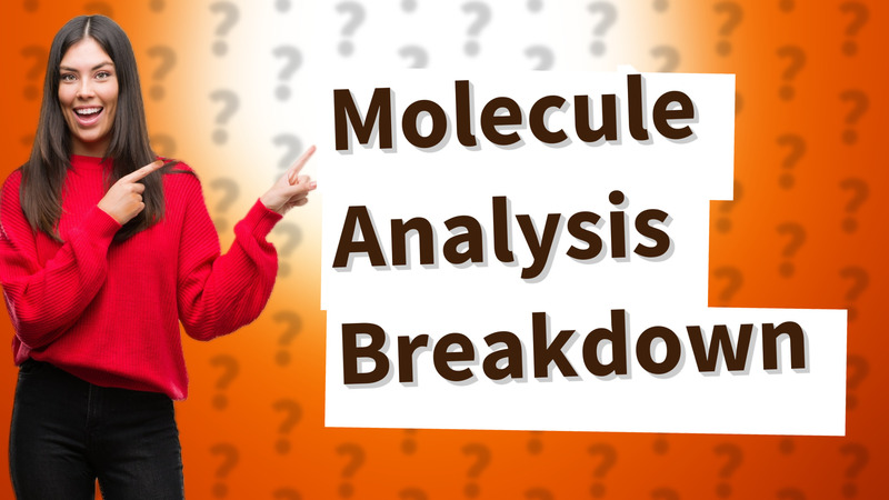 Molecule Analysis Breakdown