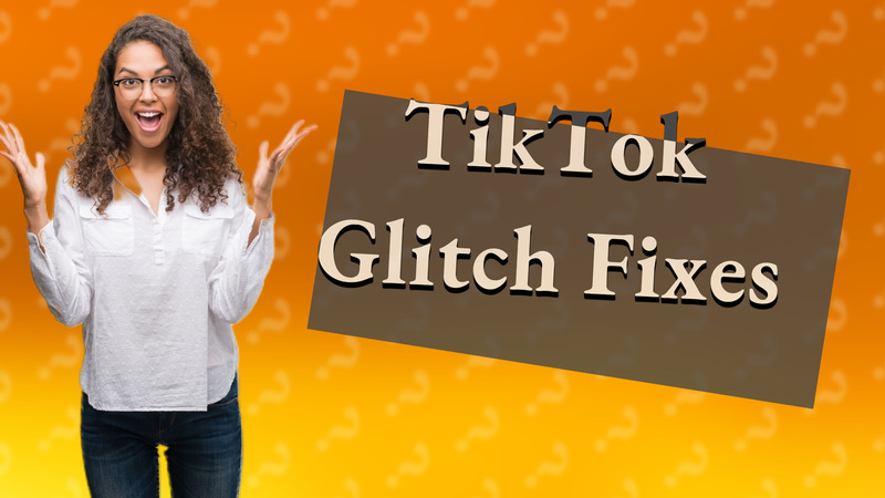 TikTok Glitch Fixes