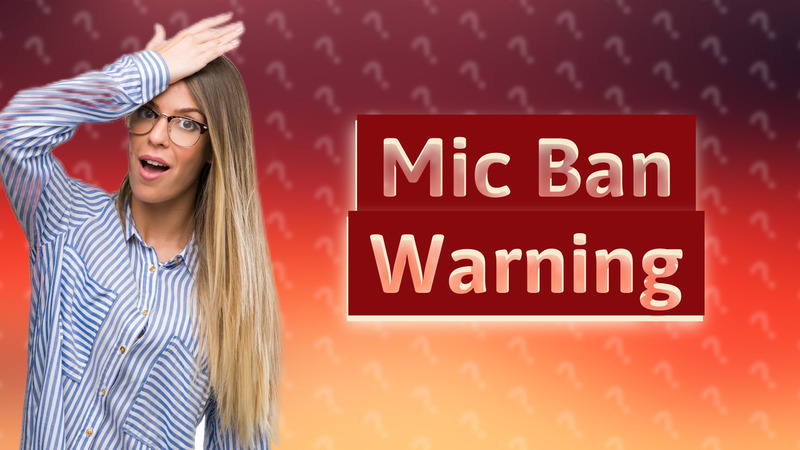 Mic Ban Warning