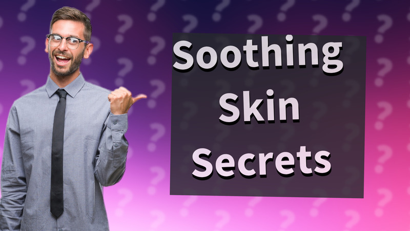 Soothing Skin Secrets