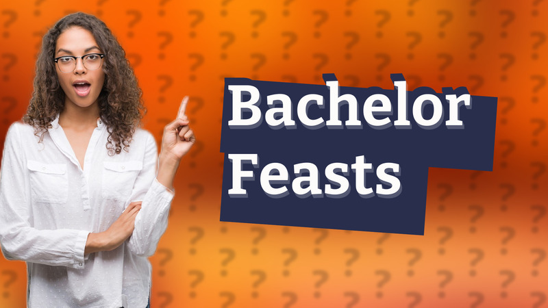 Bachelor Feasts