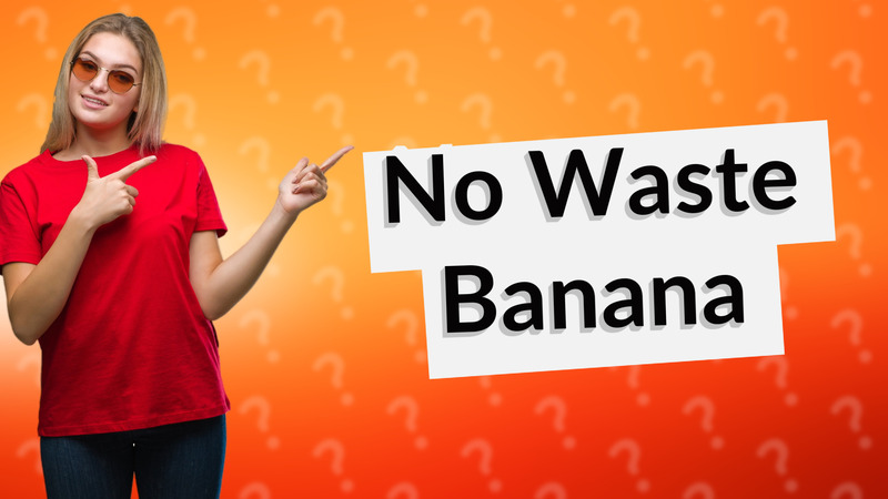 No Waste Banana
