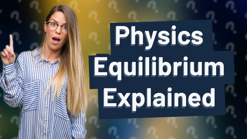 Physics Equilibrium Explained