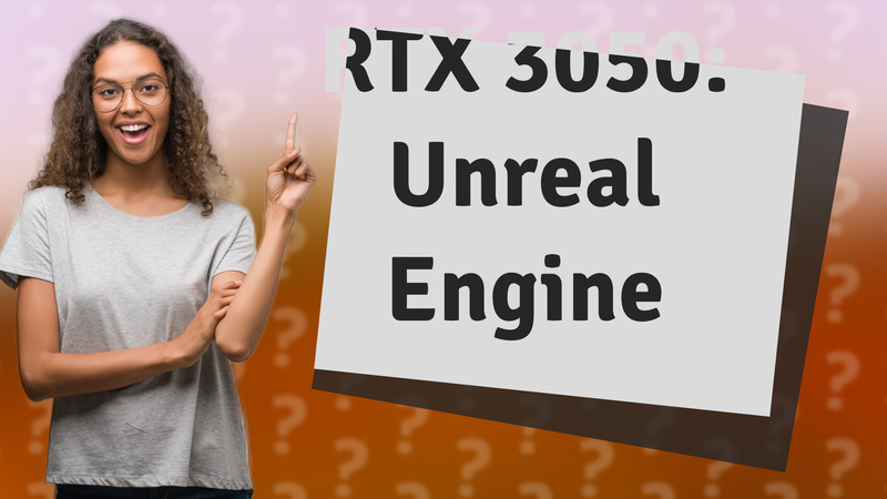 RTX 3050: Unreal Engine