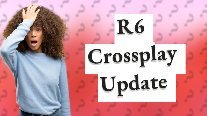 R6 Crossplay Update