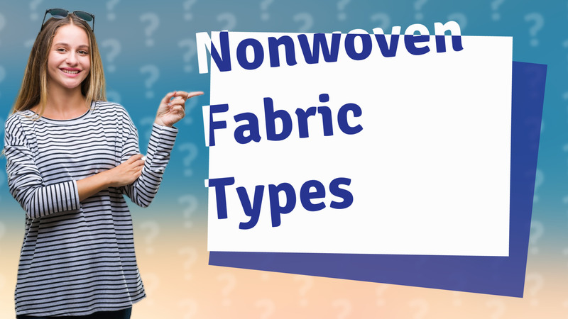 Nonwoven Fabric Types
