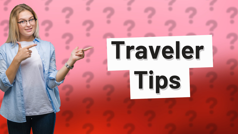 Traveler Tips