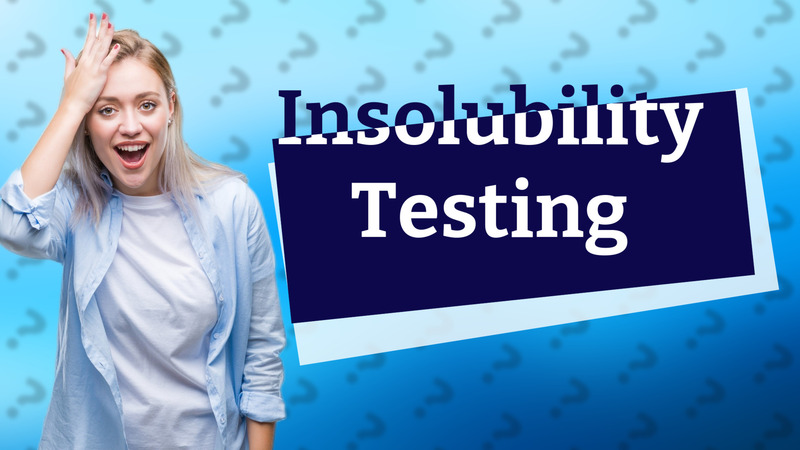 Insolubility Testing
