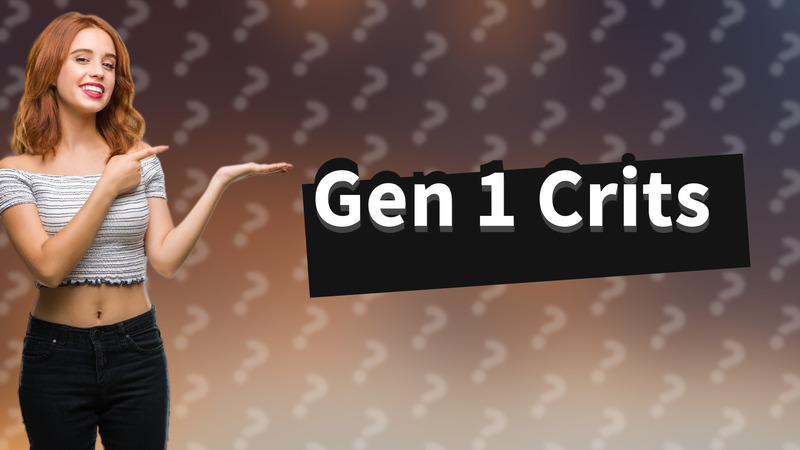 Gen 1 Crits