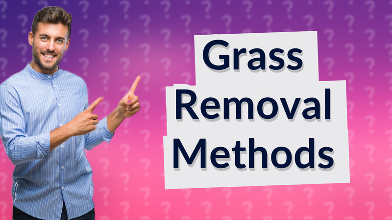 Grass Removal Methods