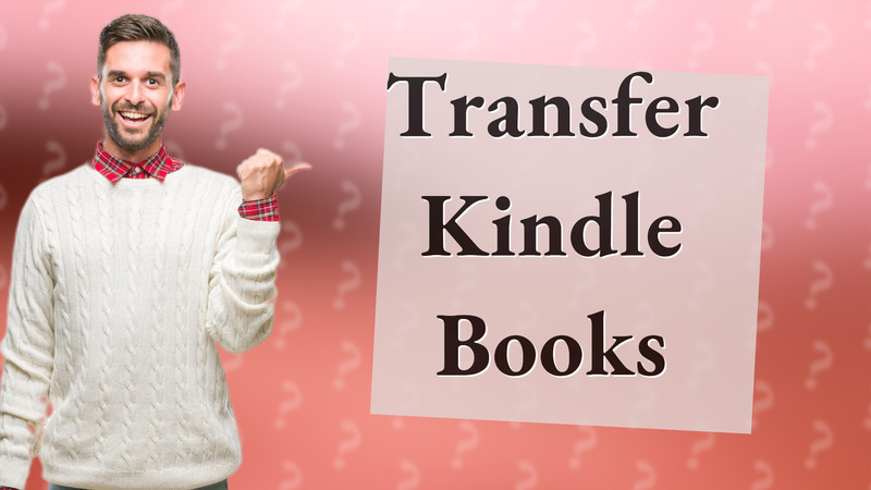 Transfer Kindle Books