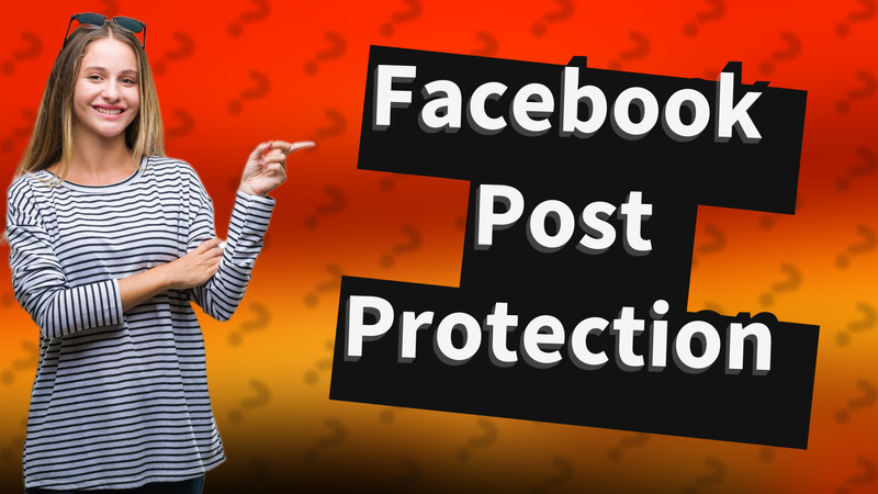 Facebook Post Protection