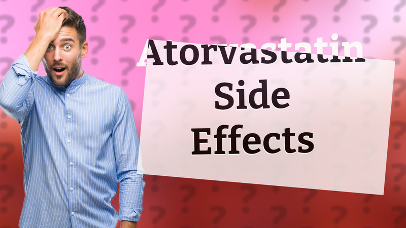 Atorvastatin Side Effects