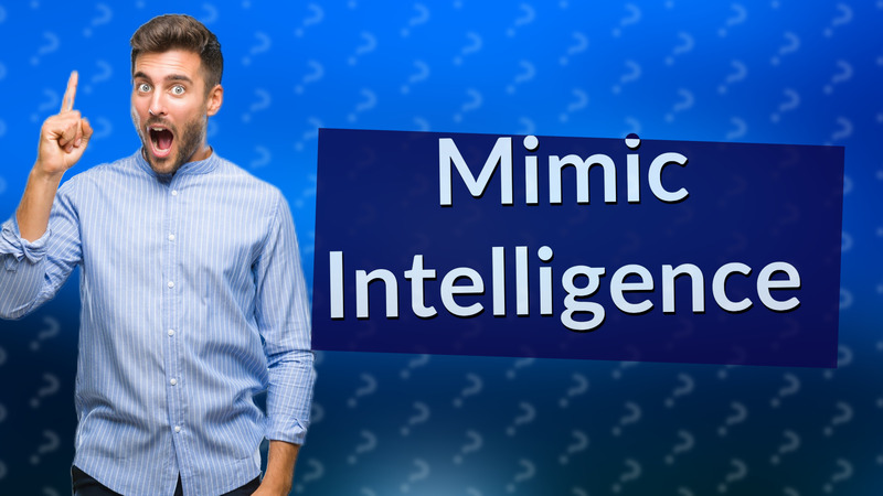 Mimic Intelligence