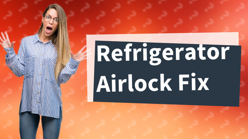 Refrigerator Airlock Fix